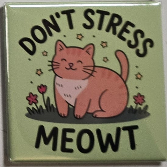 "Don't stress meowt" magnet
