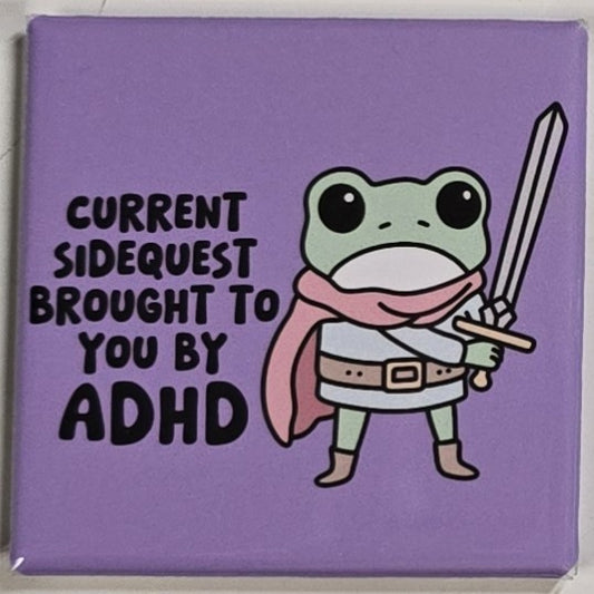 "Current Sidequest Brought to you by ADHD" magnet