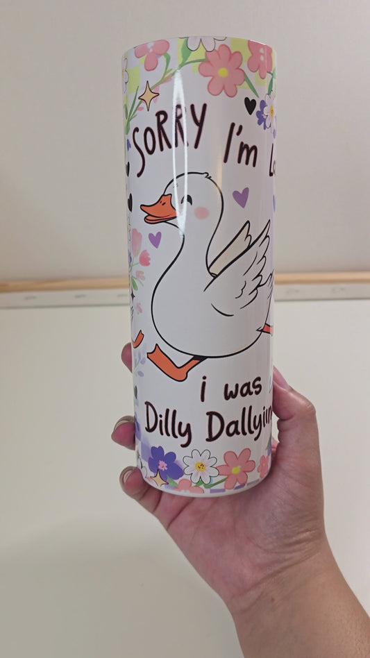 Sorry I'm Late I was Dilly Dallying