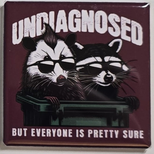 "Undiagnosed, but everyone is pretty sure" magnet