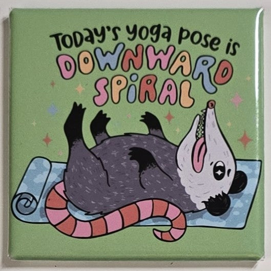 "Today's yoga pose is a downward spiral" magnet